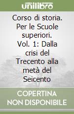 Corso di storia. Per le Scuole superiori. Vol. 1: Dalla crisi del Trecento alla metà del Seicento libro