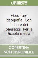 Geo: fare geografia. Con atlante dei paesaggi. Per la Scuola media (1) libro