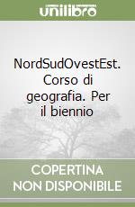 NordSudOvestEst. Corso di geografia. Per il biennio libro