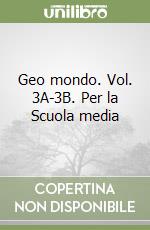 Geo mondo. Vol. 3A-3B. Per la Scuola media libro