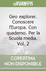 Geo explorer. Conoscere l'Europa. Con quaderno. Per la Scuola media. Vol. 2