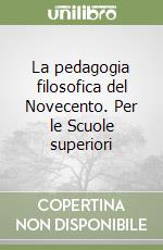 La pedagogia filosofica del Novecento. Per le Scuole superiori libro