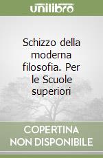 Schizzo della moderna filosofia. Per le Scuole superiori libro
