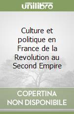 Culture et politique en France de la Revolution au Second Empire libro