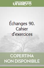 Échanges 90. Cahier d'exercices libro