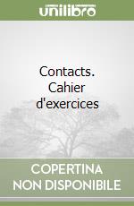 Contacts. Cahier d'exercices libro