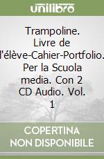 Trampoline. Livre de l'élève-Cahier-Portfolio. Per la Scuola media. Con 2 CD Audio. Vol. 1 libro