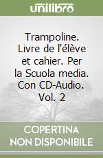 Trampoline. Livre de l'élève et cahier. Per la Scuola media. Con CD-Audio. Vol. 2 libro