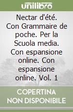 Nectar d'été. Con Grammaire de poche. Per la Scuola media. Con espansione online. Con espansione online. Vol. 1 libro