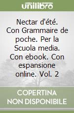 Nectar d'été. Con Grammaire de poche. Per la Scuola media. Con ebook. Con espansione online. Vol. 2 libro