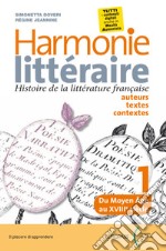 Harmonie litteraire. Histoire de la littérature française: auteurs, textes et contextes. Per le Scuole superiori. Con CD Audio formato MP3. Con e-book. Con espansione online. Con Libro: Atélier des competences. Vol. 1 libro