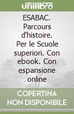 ESABAC. Parcours d'histoire. Per le Scuole superiori. Con ebook. Con espansione online libro