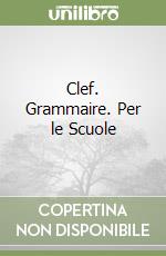 Clef. Grammaire. Per le Scuole