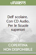 Delf scolaire. Con CD Audio. Per le Scuole superiori (1) libro