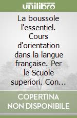 La boussole l'essentiel. Cours d'orientation dans la langue française. Per le Scuole superiori. Con e-book. Con espansione online. Con Libro: Destination culture. Con CD-ROM libro