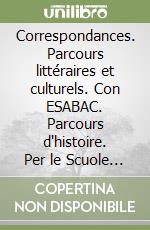 Correspondances. Parcours littéraires et culturels. Con ESABAC. Parcours d'histoire. Per le Scuole superiori. Con ebook. Con espansione online. Con CD-ROM libro