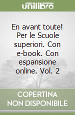 En avant toute! Per le Scuole superiori. Con e-book. Con espansione online. Vol. 2 libro