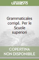 Grammaticales corrigé. Per le Scuole superiori libro