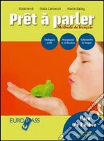 Pret a parler. Livre élève-Cahier-Portfolio. Per le Scuole superiori. Con CD Audio. Con CD-ROM. Con espansione online