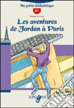 Les aventures de Jordan à Paris. Livello B1. Con CD Audio. Con espansione online