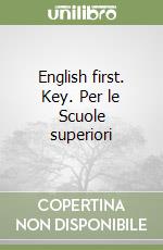 English first. Key. Per le Scuole superiori libro