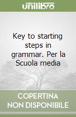 Key to starting steps in grammar. Per la Scuola media libro