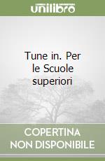 Tune in. Per le Scuole superiori