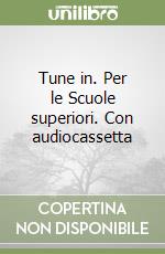 Tune in. Per le Scuole superiori. Con audiocassetta