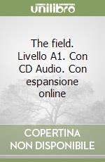 The field. Livello A1. Con CD Audio. Con espansione online