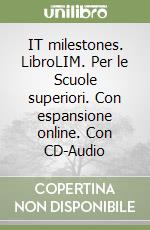 IT milestones. LibroLIM. Per le Scuole superiori. Con espansione online. Con CD-Audio libro