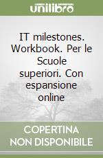 IT milestones. Workbook. Per le Scuole superiori. Con espansione online libro