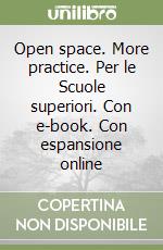 Open space. More practice. Per le Scuole superiori. Con e-book. Con espansione online libro