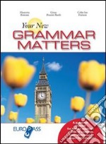 Your new grammar matters. Per le Scuole superiori libro