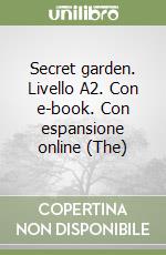 Secret garden. Livello A2. Con e-book. Con espansione online (The) libro