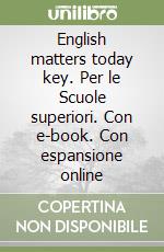 English matters today key. Per le Scuole superiori. Con e-book. Con espansione online libro