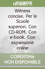 Witness concise. Per le Scuole superiori. Con CD-ROM. Con e-book. Con espansione online libro