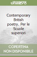 Contemporary British poetry. Per le Scuole superiori libro