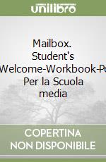 Mailbox. Student's book-Welcome-Workbook-Portfolio. Per la Scuola media libro