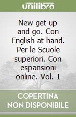 New get up and go. Con English at hand. Per le Scuole superiori. Con espansioni online. Vol. 1 libro