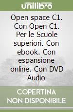 Open space C1. Con Open C1. Per le Scuole superiori. Con ebook. Con espansione online. Con DVD Audio libro