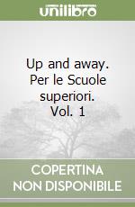 Up and away. Per le Scuole superiori. Vol. 1 libro