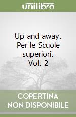 Up and away. Per le Scuole superiori. Vol. 2 libro