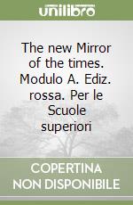 The new Mirror of the times. Modulo A. Ediz. rossa. Per le Scuole superiori libro