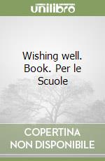 Wishing well. Book. Per le Scuole (1) libro