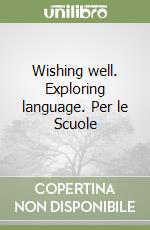 Wishing well. Exploring language. Per le Scuole libro