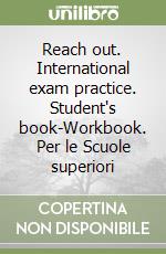 Reach out. International exam practice. Student's book-Workbook. Per le Scuole superiori (2)
