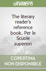 The literary reader's reference book. Per le Scuole superiori libro