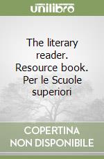 The literary reader. Resource book. Per le Scuole superiori libro