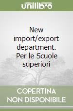 New import/export department. Per le Scuole superiori libro