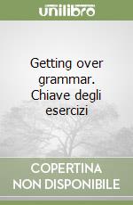 Getting over grammar. Chiave degli esercizi libro